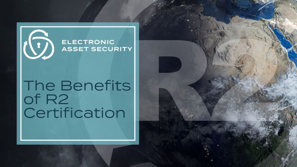 The Benefits of R2 Certification - Electronic Asset Security