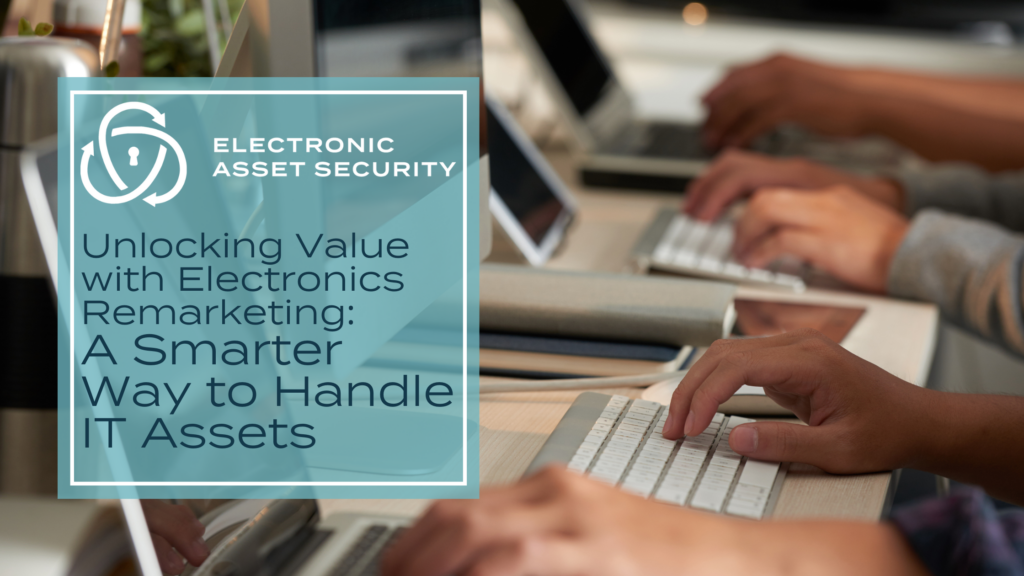 Unlocking Value with Electronics Remarketing: A Smarter Way to Handle IT Assets