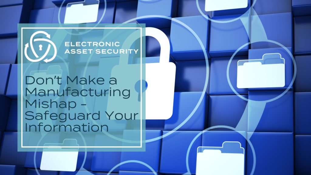 Don’t Make a Manufacturing Mishap – Safeguard Your Information