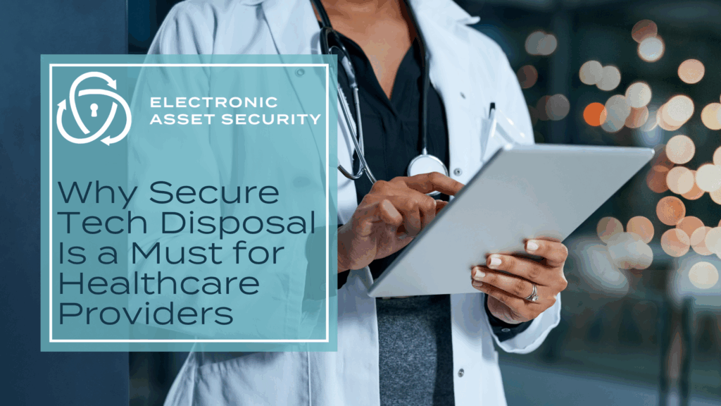 EAS July SEO– Why Secure Tech Disposal Is a Must for Healthcare Providers