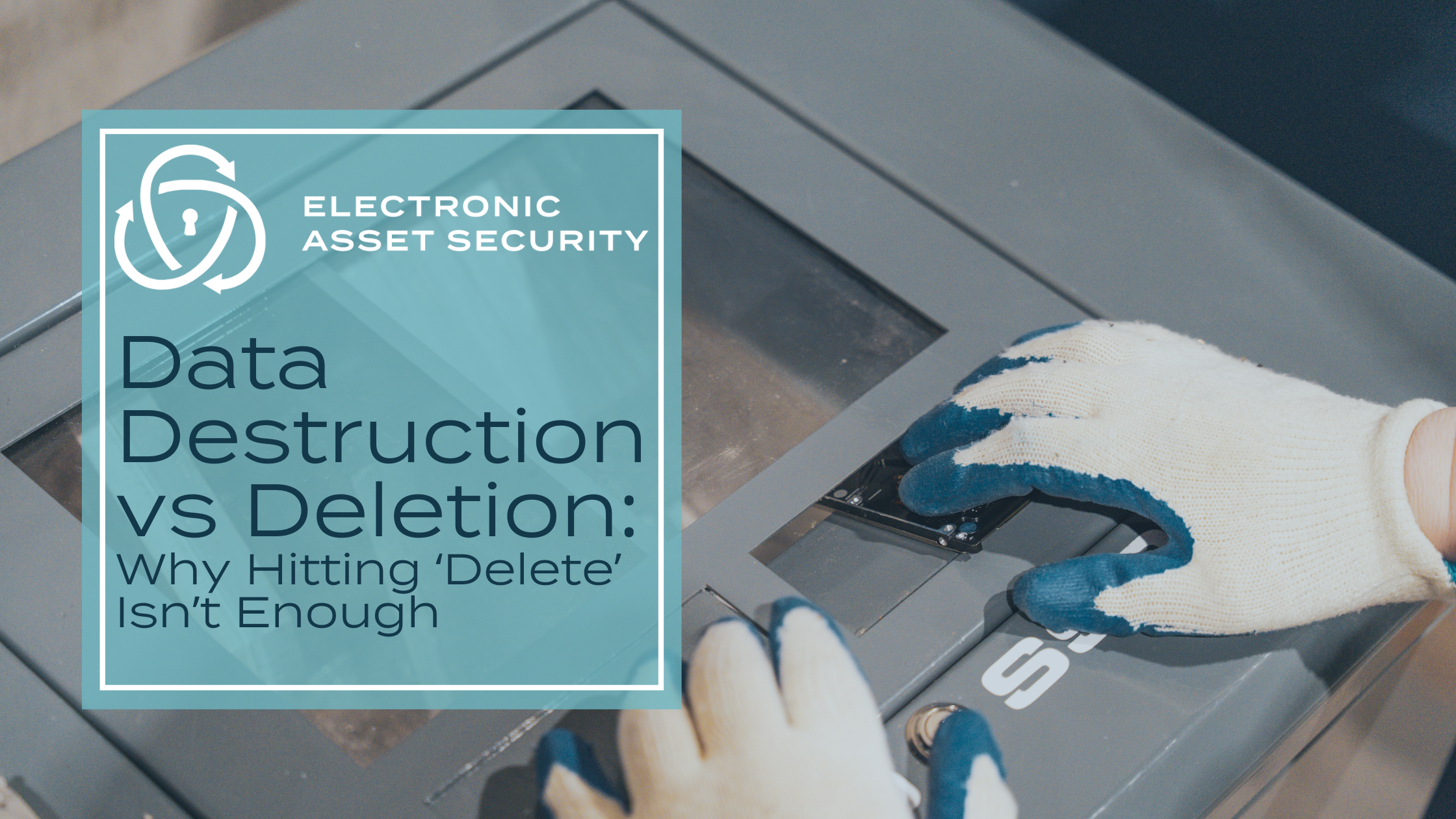 Data Destruction vs Deletion Why Hitting Delete Isnt Enough