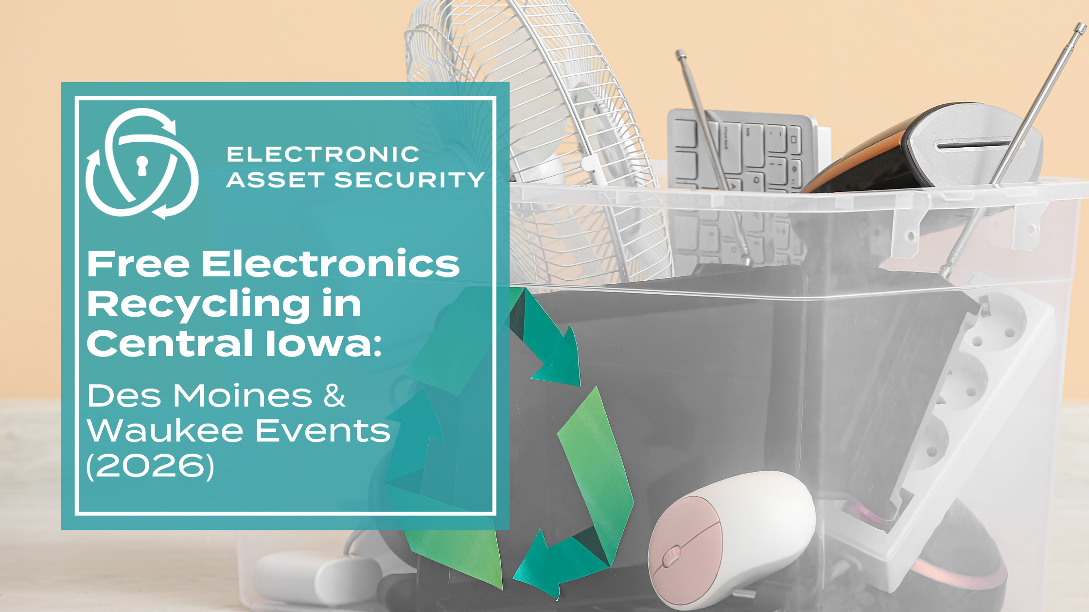 Free Electronics Recycling in Central Iowa Des Moines Waukee Events 2026 electronicassetsecuritycom