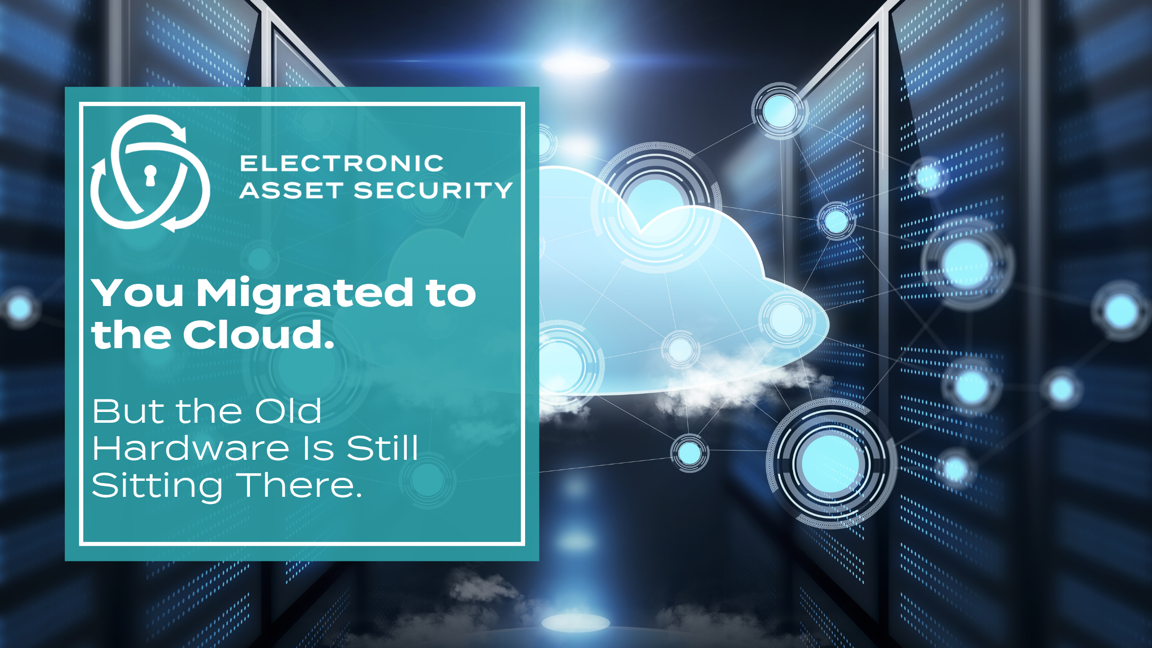 Teal panel announcing You Migrated to the Cloud with additional text about old hardware still sitting there emphasizes cloud migration vs existing hardware